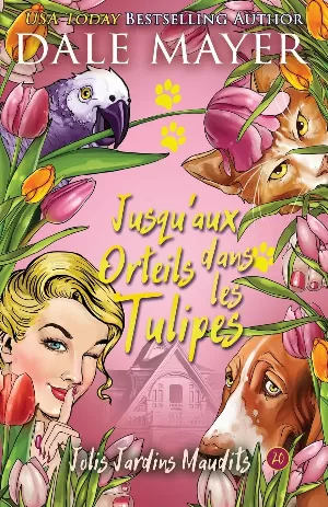 Dale Mayer - Jolis jardins maudits, Tome 20 : Jusqu'aux Orteils dans les Tulipes